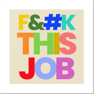 F--K THIS JOB Posters and Art